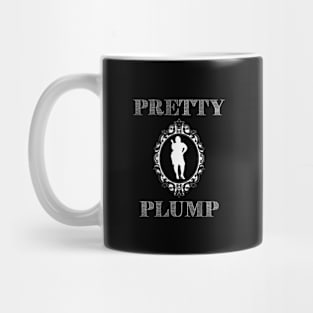 Pretty Plump For Big Beautiful Woman Mug